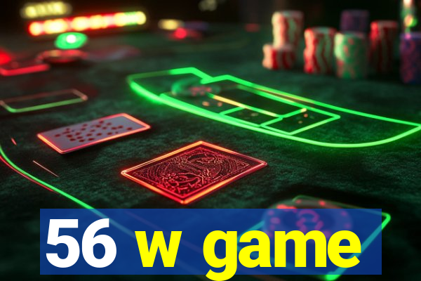56 w game